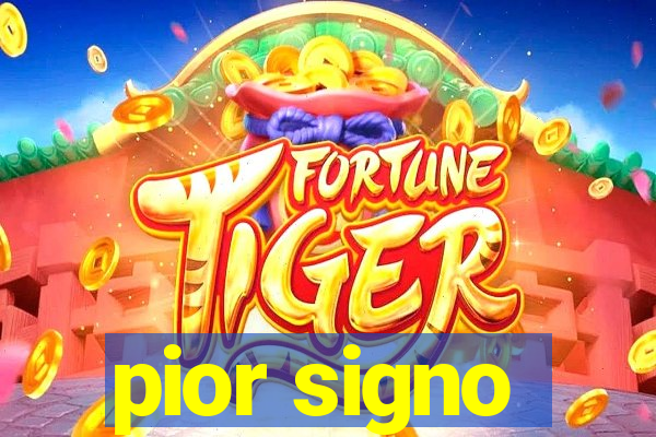 pior signo